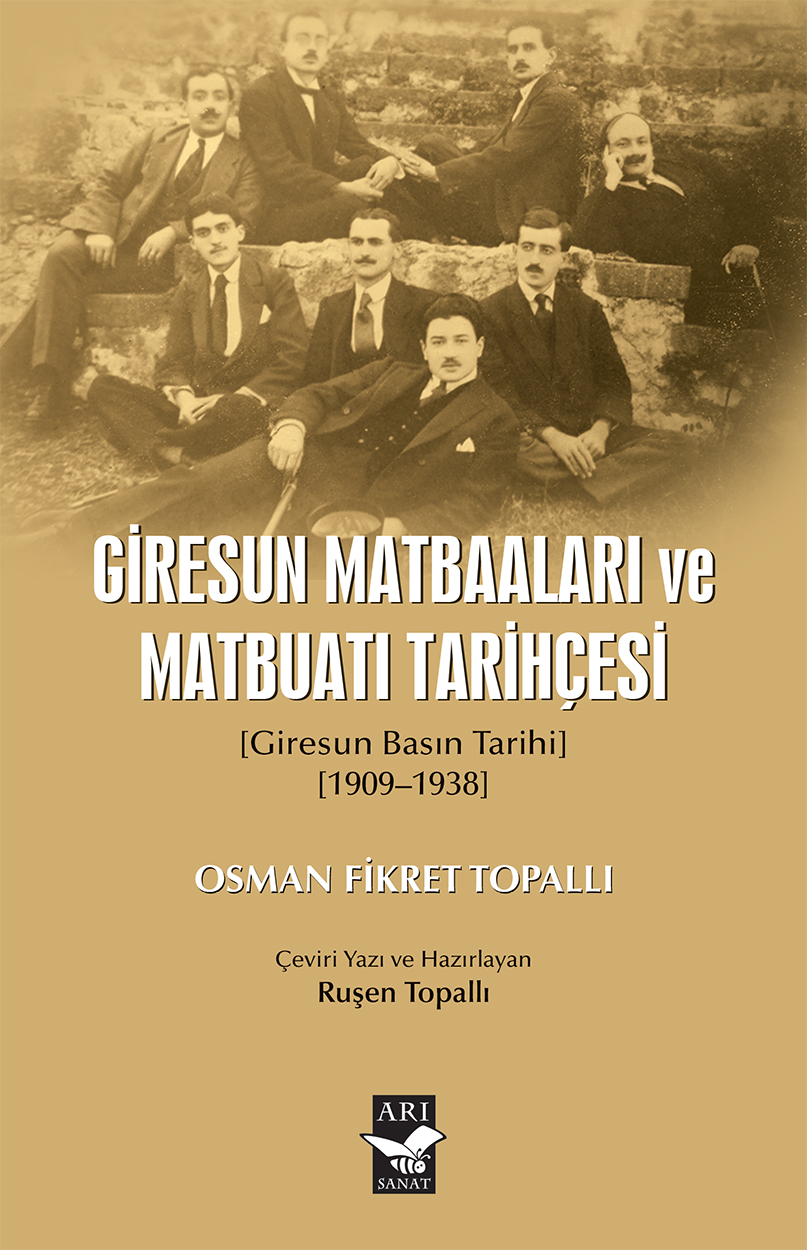 Giresun Matbaaları ve Matbuatı Tarihçesi [Giresun Basın Tarihi 1909-1938] / Osman Fikret Topallı  Hazırlayan: Ruşen Topallı