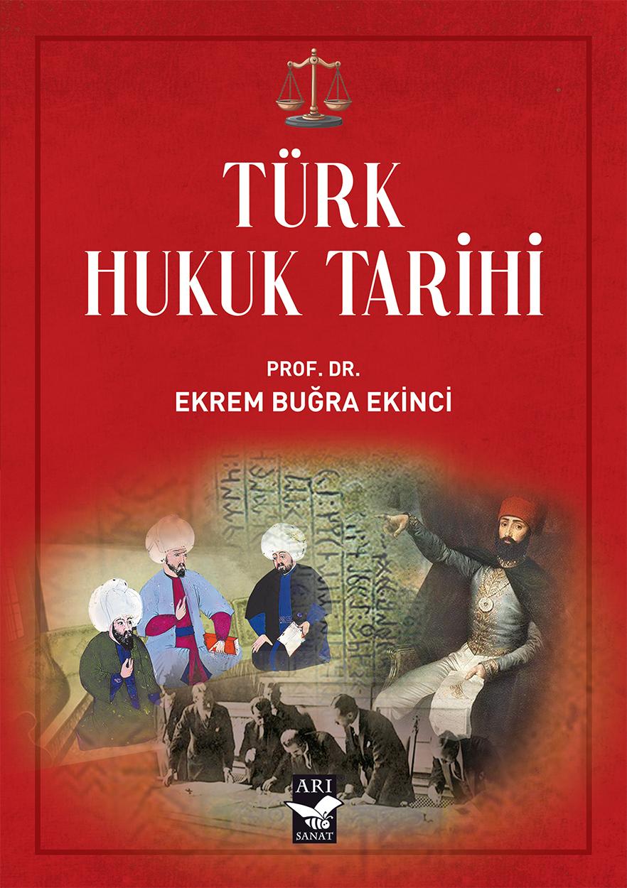 Türk Hukuk Tarihi / Prof. Dr. Ekrem Buğra Ekinci